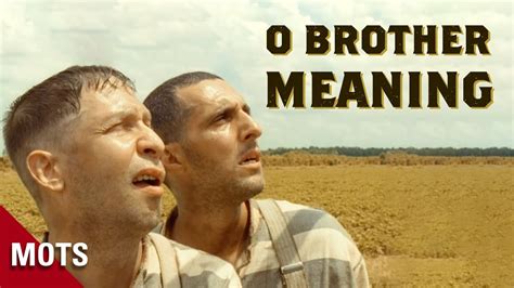 O Brother Where Art Thou Meaning – An In-Depth Exploration